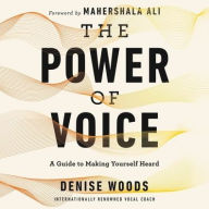 Title: The Power of Voice: A Guide to Making Yourself Heard, Author: Denise Woods