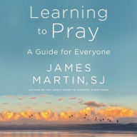 Title: Learning to Pray: A Guide for Everyone, Author: James Martin SJ