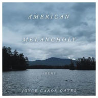 Title: American Melancholy, Author: Joyce Carol Oates
