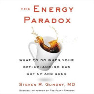 Title: The Energy Paradox: What to Do When Your Get-Up-and-Go Has Got Up and Gone, Author: Steven R. Gundry MD