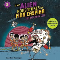 Title: The Alien Adventures of Finn Caspian #3: The Uncommon Cold, Author: Jonathan Messinger