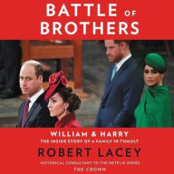 Title: Battle of Brothers: William and Harry - The Inside Story of a Family in Tumult, Author: Robert Lacey