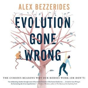 Evolution Gone Wrong: The Curious Reasons Why Our Bodies Work (Or Don't)