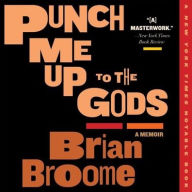 Title: Punch Me Up to the Gods, Author: Brian Broome
