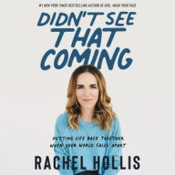 Title: Didn't See That Coming: Putting Life Back Together When Your World Falls Apart, Author: Rachel Hollis