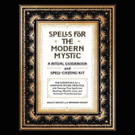Title: Spells for the Modern Mystic: A Ritual Guidebook and Spell-Casting Kit, Author: Kelley Knight