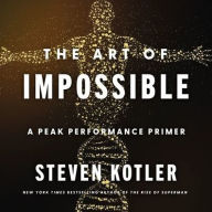 Title: The Art of Impossible: A Peak Performance Primer, Author: Steven Kotler