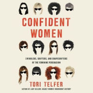 Title: Confident Women: Swindlers, Grifters, and Shapeshifters of the Feminine Persuasion, Author: Tori Telfer