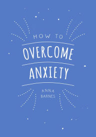Title: How to Overcome Anxiety, Author: Summersdale Publishing