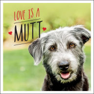 Title: Love is a Mutt: A Dog-tastic Celebration of the World's Cutest Mixed and Cross Breeds, Author: Charlie Ellis