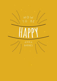 Title: How to Be Happy, Author: Barnes