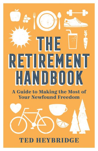 The Retirement Handbook: A Guide to Making the Most of Your Newfound Freedom