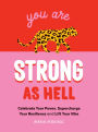 You Are Strong as Hell: Celebrate Your Power, Supercharge Your Resilience, and Lift Your Vibe