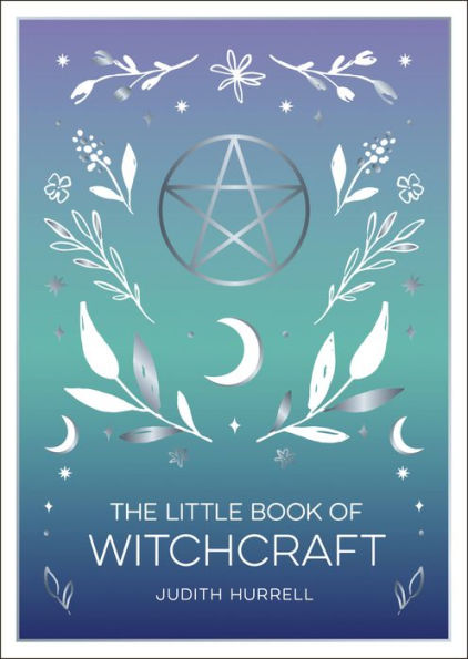 The Little Book of Witchcraft: An Introduction to Magick and White Witchcraft