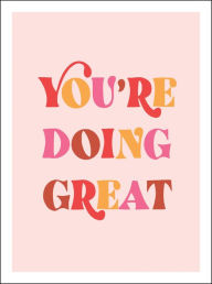 Title: You're Doing Great: Uplifting Quotes to Empower and Inspire, Author: Summersdale Publishers