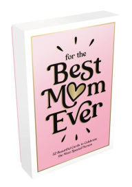 Title: For the Best Mom Ever: 52 Beautiful Cards to Celebrate the Most Special Person