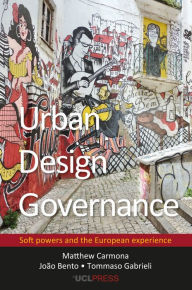 Title: Urban Design Governance: Soft Powers and the European Experience, Author: Matthew Carmona