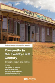 Title: Prosperity in the Twenty-First Century: Concepts, Models and Metrics, Author: Henrietta L. Moore