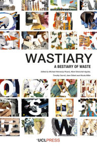 Title: Wastiary: A bestiary of waste, Author: Michael Hennessy Picard