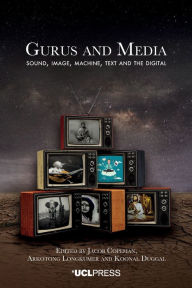 Title: Gurus and Media: Sound, Image, Machine, Text and the Digital, Author: Jacob Copeman