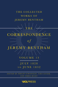Title: The Correspondence of Jeremy Bentham, Volume 13: July 1828 to June 1832, Author: Philip Schofield