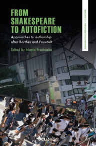 Title: From Shakespeare to Autofiction: Approaches to authorship after Barthes and Foucault, Author: Martin Procházka