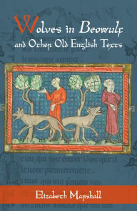 Title: Wolves in <i>Beowulf</i> and Other Old English Texts, Author: Elizabeth Marshall