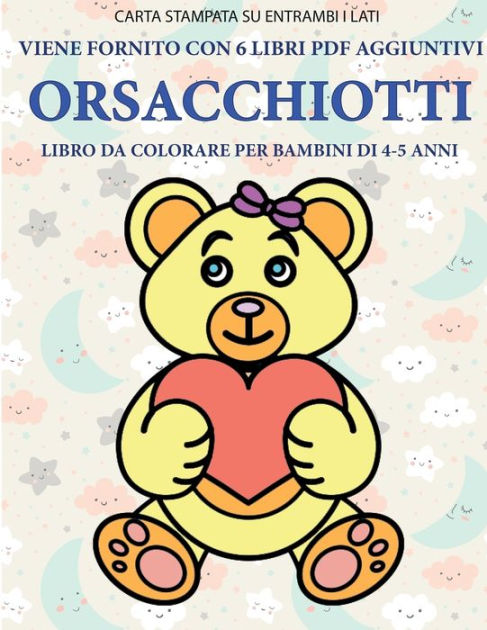 Libro Da Colorare Per Bambini Di 4 5 Anni Orsacchiotti Questo Libro Contiene 40 Pagine A Colori Senza Stress Progettate Per Ridurre La Frustrazione E Aumentare La Fiducia Dei Bambini In Si Stessi