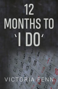 Title: 12 Months to ' I Do ', Author: Victoria Fenn