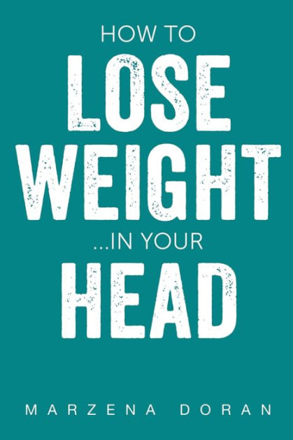 how-to-lose-weight-in-your-head-by-marzena-doran-paperback-barnes