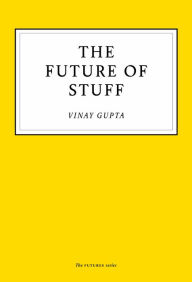 Title: The Future of Stuff, Author: Vinay Gupta