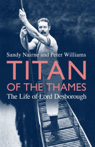 Title: Titan of the Thames: The Life of Lord Desborough, Author: Sandy Nairne