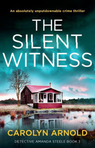 Title: The Silent Witness: An absolutely unputdownable crime thriller, Author: Carolyn Arnold