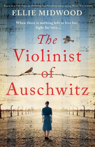 The Violinist of Auschwitz: Based on a true story, an absolutely heartbreaking and gripping World War 2 novel