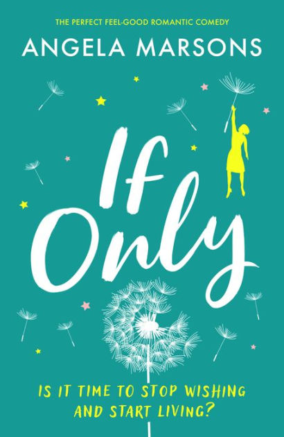 If Only: The Perfect Feel-good Romantic Comedy [Book]