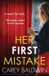 Title: Her First Mistake: An utterly gripping psychological thriller with a breathtaking twist, Author: Carey Baldwin