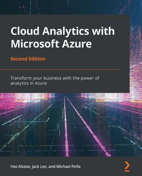 Cloud Analytics with Microsoft Azure: Transform your business with the power of analytics in Azure