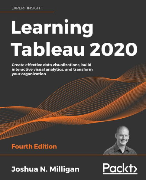 Learning Tableau 2020: Create effective data visualizations, build interactive visual analytics, and transform your organization
