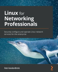 Title: Linux for Networking Professionals: Securely configure and operate Linux network services for the enterprise, Author: Rob Vandenbrink