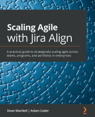 Title: Scaling Agile with Jira Align​: A practical guide to strategically scaling agile across teams, programs, and portfolios in enterprises, Author: Dean MacNeil