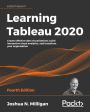 Learning Tableau 2020: Create effective data visualizations, build interactive visual analytics, and transform your organization