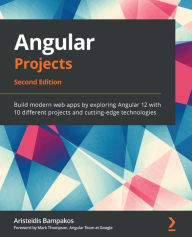 Title: Angular Projects - Second Edition: Build modern web apps by exploring Angular 12 with 10 different projects and cutting-edge technologies, Author: Aristeidis Bampakos