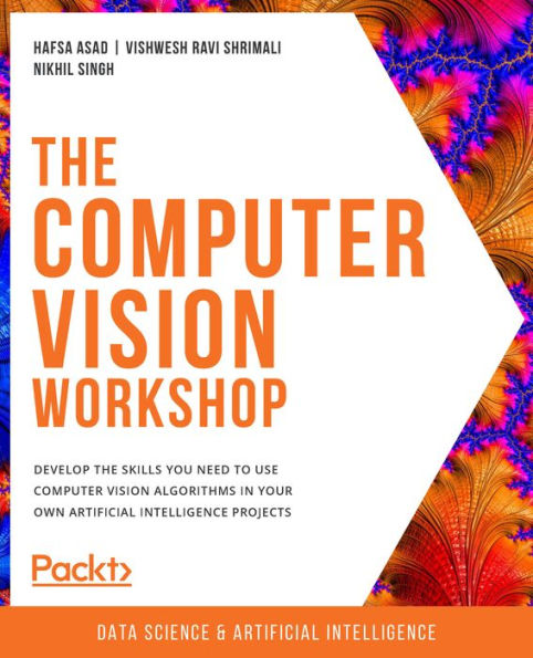 The Computer Vision Workshop: Develop the skills you need to use computer vision algorithms in your own artificial intelligence projects