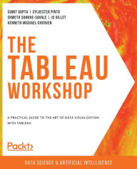 Title: The Tableau Workshop: A practical guide to the art of data visualization with Tableau, Author: Sumit Gupta