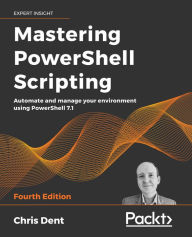 Title: Mastering PowerShell Scripting: Automate and manage your environment using PowerShell 7.1, Author: Chris Dent
