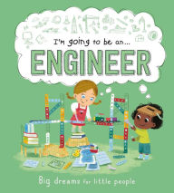 Title: I'm Going to be an . . . Engineer: Big Dreams for Little People: A Career Book for Kids, Author: IglooBooks