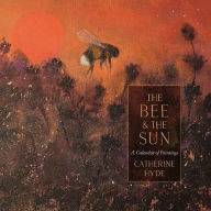 Title: The Bee and the Sun: A Calendar of Paintings, Author: Catherine Hyde