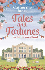 Title: Fates and Fortunes in Little Woodford, Author: Catherine Jones