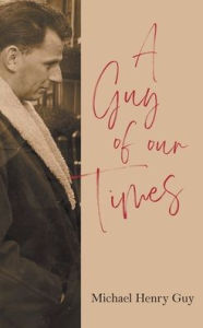 Title: A Guy of Our Times, Author: Michael Henry Guy