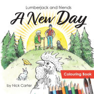 Title: Lumberjack and Friends: A New Day (Colouring Book), Author: Nick Carter